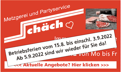 Betriebsferien Metzgerei Schäch vom 15.8. bis 3.9.2022
